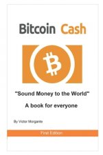 Bitcoin Cash Sound Money to the World: A book for everyone