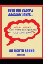 Over 100 Clean & Original Jokes: An Eighth Round