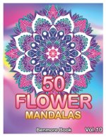 50 Flower Mandalas: Big Mandala Coloring Book for Adults 50 Images Stress Management Coloring Book For Relaxation, Meditation, Happiness a