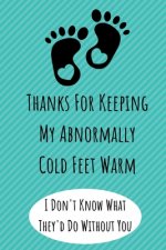 Thanks For Keeping My Abnormally Cold Feet Warm: Funny Valentines Day Gifts. Anniversary Gifts for Her and Him, Long Distance Relationship Gifts