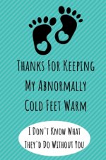 Thanks For Keeping My Abnormally Cold Feet Warm: Funny Valentines Day Gifts. Anniversary Gifts for Her and Him, Long Distance Relationship Gifts