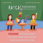 Rascal: Strategies for Teachers, Parents, Scout Leaders, Sunday School Teachers, and Anyone Working With Children