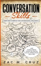 Conversation Skills: Learn How to Improve your Conversational Intelligence and Handle Fierce, Tough or Crucial Social Interactions Like a P