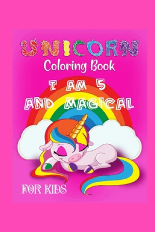 unicorn coloring book i am 5 and magical for kids: i am 5 and magical