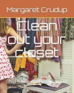 Clean out your closet: Stop being mad at the world