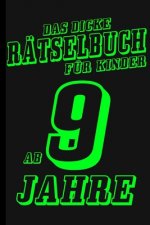 Das Dicke Rätselbuch Für Kinder Ab 9 Jahre: Buch mit Knobelaufgaben, Labyrinth, Zahlenbilder, Ausmalbilder, Kreuzworträtsel, Wortschlangen. Knobelbuch