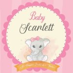 Baby Scarlett A Simple Book of Firsts: First Year Baby Book a Perfect Keepsake Gift for All Your Precious First Year Memories