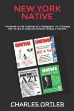 New York Native: Two Books by the Publisher of a Newspaper that Changed the History of AIDS and Chronic Fatigue Syndrome
