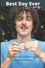 Best Day Ever: The Inspiring Life and Legacy of Jesse Rotholz