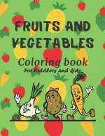 Fruits And Vegetables Coloring Book For Toddlers And Kids: Fun Preschool Early Learning baby activity book for ages 1-3 and ages 2-4, boys or girls, f