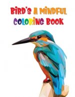Bird's A Mindful Coloring Book: Birds Coloring Book For Adults