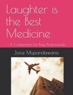 Laughter is the Best Medicine: - A Companion for Busy Professionals