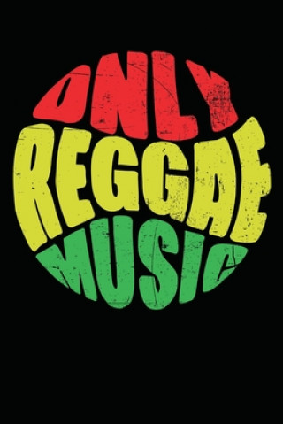 Only Reggae Music: Gift idea for reggae lovers and jamaican music addicts. 6 x 9 inches - 100 pages