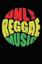 Only Reggae Music: Gift idea for reggae lovers and jamaican music addicts. 6 x 9 inches - 100 pages
