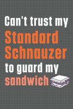 Can't trust my Standard Schnauzer to guard my sandwich: For Standard Schnauzer Dog Breed Fans