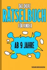 Das Dicke Rätselbuch Für Kinder Ab 9 Jahre: Knifflige Aufgaben wie Wortschlangen, Zahlenrätsel, Labyrinth Spiele, Rätselaufgaben, Kreuzworträtsel mit