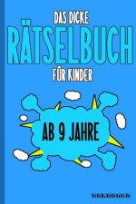 Das Dicke Rätselbuch Für Kinder Ab 9 Jahre: Knifflige Aufgaben wie Wortschlangen, Zahlenrätsel, Labyrinth Spiele, Rätselaufgaben, Kreuzworträtsel mit