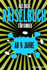 Das Dicke Rätselbuch Für Kinder Ab 9 Jahre: Knifflige Aufgaben wie Wortschlangen, Zahlenrätsel, Labyrinth Spiele, Rätselaufgaben, Kreuzworträtsel mit