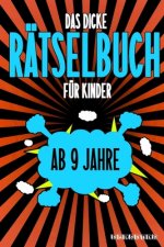 Das Dicke Rätselbuch Für Kinder Ab 9 Jahre: Knifflige Aufgaben wie Wortschlangen, Zahlenrätsel, Labyrinth Spiele, Rätselaufgaben, Kreuzworträtsel mit