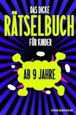 Das Dicke Rätselbuch Für Kinder Ab 9 Jahre: Knifflige Aufgaben wie Wortschlangen, Zahlenrätsel, Labyrinth Spiele, Rätselaufgaben, Kreuzworträtsel mit
