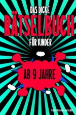 Das Dicke Rätselbuch Für Kinder Ab 9 Jahre: Knifflige Aufgaben wie Wortschlangen, Zahlenrätsel, Labyrinth Spiele, Rätselaufgaben, Kreuzworträtsel mit