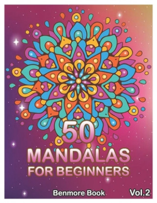 50 Mandalas For Beginners: Big Mandala Coloring Book for Stress Management Coloring Book For Relaxation, Meditation, Happiness and Relief & Art C
