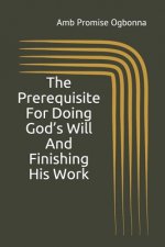 The Prerequisite For Doing God's Will And Finishing His Work