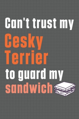 Can't trust my Cesky Terrier to guard my sandwich: For Cesky Terrier Dog Breed Fans