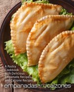 Empanadas and Calzones: A Pastry Cookbook with Delicious Empanada Recipes and Calzone Recipes (2nd Edition)