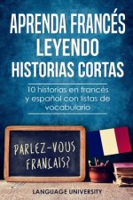 Aprenda francés leyendo historias cortas: 10 historias en francés y espa?ol con listas de vocabulario