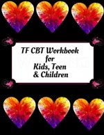 TF CBT Workbook for Kids, Teen & Children: Your Guide to Free From Frightening, Obsessive or Compulsive Behavior, Help Children Overcome Anxiety, Fear