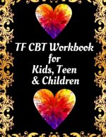 TF CBT Workbook for Kids, Teen & Children: Your Guide to Free From Frightening, Obsessive or Compulsive Behavior, Help Children Overcome Anxiety, Fear