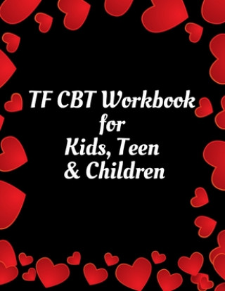 TF CBT Workbook for Kids, Teen & Children: Your Guide to Free From Frightening, Obsessive or Compulsive Behavior, Help Children Overcome Anxiety, Fear