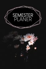 Semesterplaner: Semesterplaner für Studenten und Schüler mit Stundenplan für 4 Semester - Motiv: Schwarze Blume