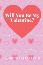 Will You Be My Valentine?: An Activity Book For Kids