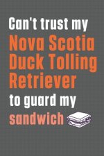 Can't trust my Nova Scotia Duck Tolling Retriever to guard my sandwich: For Nova Scotia Duck Tolling Retriever Dog Breed Fans