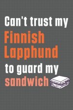 Can't trust my Finnish Lapphund to guard my sandwich: For Finnish Lapphund Dog Breed Fans