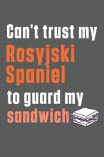 Can't trust my Rosyjski Spaniel to guard my sandwich: For Rosyjski Spaniel Dog Breed Fans