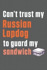 Can't trust my Russian Lapdog to guard my sandwich: For Russian Lapdog Breed Fans