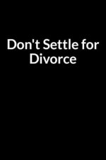Don't Settle for Divorce: The Low Self Esteem African American Teacher and Husband's Guide to Saving Your Marriage through Text Messaging (for M