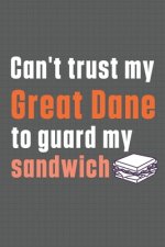 Can't trust my Great Dane to guard my sandwich: For Great Dane Dog Breed Fans
