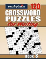 Puzzle Pizzazz 120 Crossword Puzzles for Waiting Book 8: Smart Relaxation to Challenge Your Brain and Change Waiting Time to 'You Time'