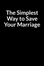 The Simplest Way to Save Your Marriage: The Confused Husband's Guide to Saving Your Marriage through Text Messaging (for Men Only)