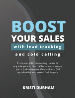 Boost Your Sales With Lead Tracking and Cold Calling: A lead and sales prospecting tracker for any salesperson, direct seller, or entrepreneur who is