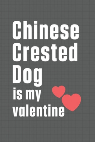 Chinese Crested Dog is my valentine: For Chinese Crested Dog Fans