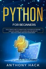 Python for Beginners: The Ultimate Guide to Learn Python, the Secrets of Machine Language Learning, Data Science Analysis and Data Analytics