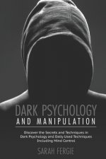 Dark Psychology and Manipulation: This book helps to discover the secrets and techniques in Dark Psychology and daily used techniques to control mind.