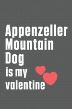 Appenzeller Mountain Dog is my valentine: For Appenzeller Mountain Dog Fans