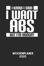 I KNOW I SAID I WANT ABS BUT I'M HUNGRY - Wochenplaner 2020: Klassischer Planer für deine täglichen To Do's - plane und strukturiere deine Tage mit de