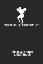 DON'T FART, DON'T FART, DON'T FART, DON'T FART. - Fußballtrainer Arbeitsbuch: Dokumentiere deine Spielerleistungen für die stetige Verbesserungen dein